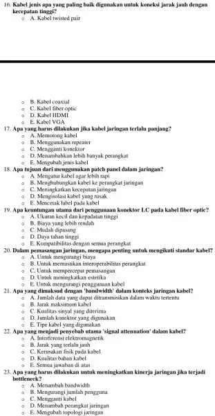 16. Kabel jenis apa yang paling baik digunakan untuk koneksi jarak jauh dengan kecepatan tinggi? A.Kabel twisted pair B. Kabel coaxial - C. Kabel