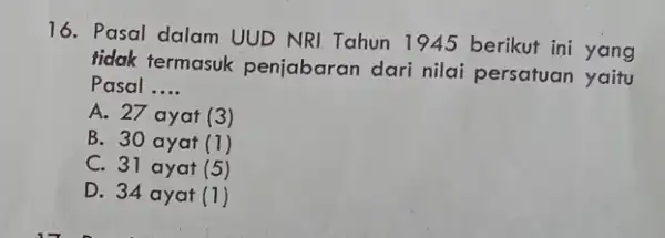 16. Pasal dalam UUD NRI Tahun 1945 berikut ini yang tidak termasuk penjabaran dari nilai persatuan yaitu Pasal __ A. 27 ayat (3 ,