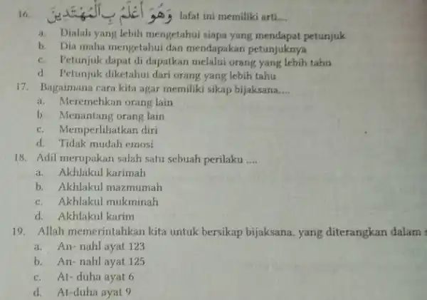 16. lafat ini memiliki arti __ a.Dialah yang lebih mengetahui siapa yang mendapat petunjuk b. Dia maha mengetahui dan mendapakan petunjuknya c.Petunjuk dapat di