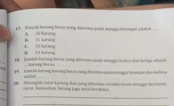 17. Banyak karung beras yang diterima pada minggu keempat adalah __ A.30 karung B. 31 karung C. 32 karung D. 33 karung 18. Jumlah