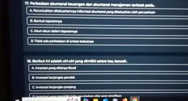 17. Perbedaan akuntansi keuangan clan claunting A. Peruntulikan dikeluarkannya informasi alountains yang diketuarkan oleh perusahaan B. Bentuk laporannya D. Tidakada perbedaan di enters keduanya