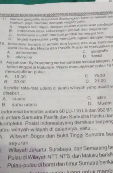 17. Secara geografis Indonesia diuntungkan karena menjadi jali Namun, juga memiliki dampak negatif yaitu. __ A. negara lain dapat dengan mudah melakukan perdagar B.