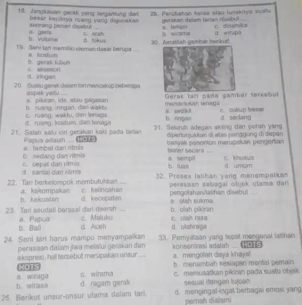 18. Jangkauan gerak yang tergantung dari besar kecilnya ruang yang digunakan seorang penari disebut __ a. garis c. arah b. volume d. fokus 19.