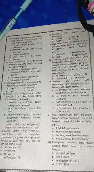 18. Ketentuan agar bisa menjadi orang menurut kisah Ibnu Hajar al-Asqolani adalah __ Hajekun belajar dengan penuh semangat b. Memiliki nilai IQ yang di