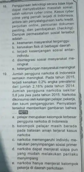 18. Penggunaan teknologi secara tidak bijak dapat menyebabkar masalah sosial salah satunya cyber crime . Kasus cyber crime yang pernah terjadi di Indonesia, antara