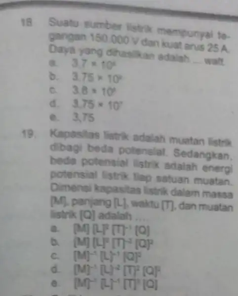 18. Suatu sumber listrik mempun rai to- gangan 150.000 V dan kuat arus 25 A D hasilkan adalah __ watt a. . 3.7times 10^ast