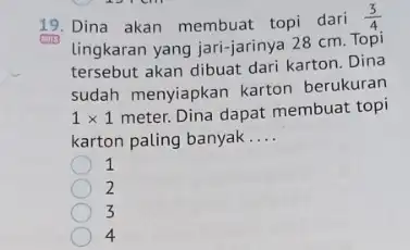 19. Dina akan membuat topi dari (3)/(4) COTB lingkaran yang jari-jarinya 28 cm. Topi tersebut akan dibuat dari karton. Dina sudah menyiapkan karton berukuran