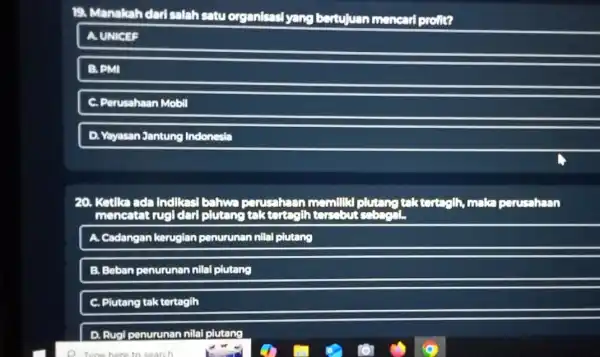 19 Manakahdari salah satu organisasi yang bertujuan monearl profit? A. UNICES B. PMI C. Perusahaan Mobil D. Yayasan Jantung Indonesia 20. Ketika ada Indikasi