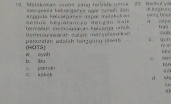 19. Melakukan usaha yang terbaik untuk mengelola keluarganya agar rumah dan anggota keluarg anya dapat melakukan semua kegiatannya dengan baik termasuk membiasakan untuk bermusyawarah