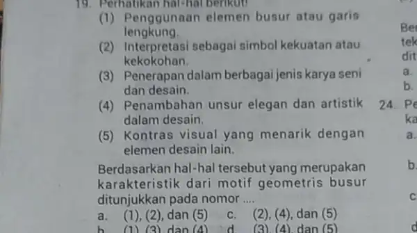 19. Perhatikan hal-hal berikut (1) Penggunaan elemen busur atau garis lengkung. (2) Interpretasi sebagai simbol kekuatan atau kekokohan (3) Penerapan dalam berbagai jenis karya