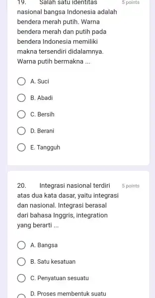 19. Salah satu identitas nasional bangsa Indonesia adalah bendera merah putih. Warna bendera merah dan putih pada bendera Indonesia memiliki makna tersendiri didalamnya. Warna