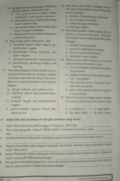 19. Sebagai sebuah dasai negara, Pancasila memuat sebuah nilai dasar,yaitu __ a. nilai yang tercermin dalam setiap kehidupan nyata rakyal Indonesia b nilal yang