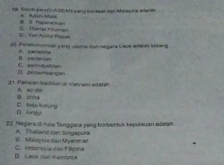 19. Tokch pendiri ASEAN yang berasar dari Malaysia adalah __ A. Adam Malk B. 5 Rajaratman C. Thanat Khoman D. Tun Abdul Razak ad