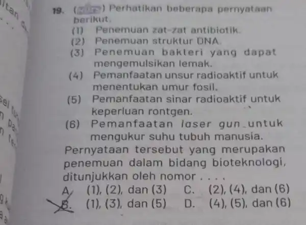 19.mors) Perhatikan beberapa pernyataan berikut. (1) F Penemuan zat-zat antibiotik. (2) p enemuan struktur DNA. (3) Pen emuan bakteri yang dapat mengemulsikan lemak. (4)