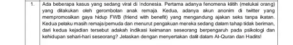 1. Ada beberapa kasus yang sedang viral di Indonesia Pertama adanya fenomena klitih (melukai orang) yang dilakukan oleh gerombolan anak remaja . Kedua, adanya