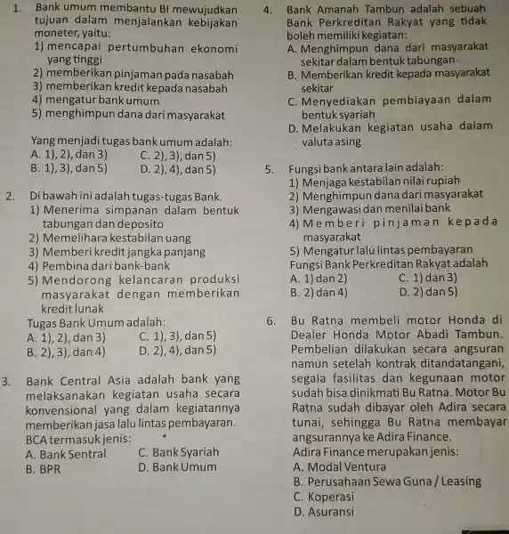 1.Bank umum membantu BI mewujudkan tujuan dalam menjalankan kebijakan moneter, yaitu: 1) mencapai pertumbuhan ekonomi yang tinggi 2 ) memberikan pinjaman pada nasabah 3)