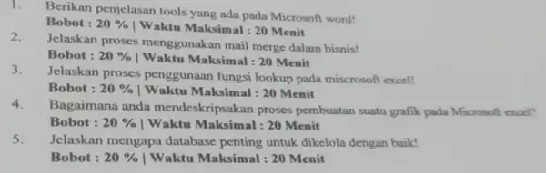 1. Berikan penjelasan tools yang ada pada Microsoft word! 2. Bobot : 20% | Waktu Maksimal :20 Menit Jelaskan proses menggunakan mail merge dalam