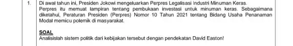 1. Di awal tahun ini , Presiden Jokowi mengeluarkan Perpres Legalisasi Industri Minuman Keras. Perpres itu memuat lampiran tentang pembukaan investasi untuk minuman keras.