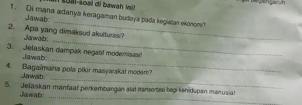 1. Di mana adanya keragaman budaya pada kegiatan ekonomi? Jawab: __ anall soal-soal di bawah ini! 2. Apa yang Jawab: __ 3. Jelaskan Jawab: