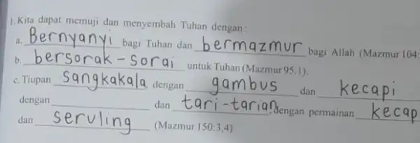 1.Kita dapat memuji dan menyembah Tuhan dengan: __ bagi Tuhan dan __ bagi Allah (Mazmur 104: Bernyanyi b. __ untuk Tuhan (Mazmur951). c. Tiupan