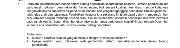 1. Pada era ini terdapat perubahan dalam bidang pendidikan secara besar -besaran. Dimana pendidikan kita yang masih berantakan dan ketimpangan, baik secara kualitas, kuantitas,