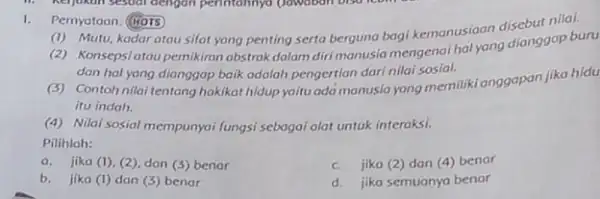 1.Pernyataan: (HOTS Mutu, kadar atau sifat yang penting serta berguno bagi kemanusiaan disebut mingku (2) Konsepsi atau pemikiran abstrak dalam diri manusia mengenai hal