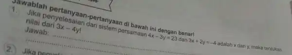 1. pertanyaan di nilai dari 3x-4y Jawab persamaan 4x-3y=23 dan 3x+2y=-4 adalah x dan y.maka tentukan