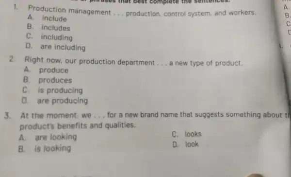 1.Production management __ production control system and workers. A. include B. includes C. including D. are including 2. Right now,our production department __ a