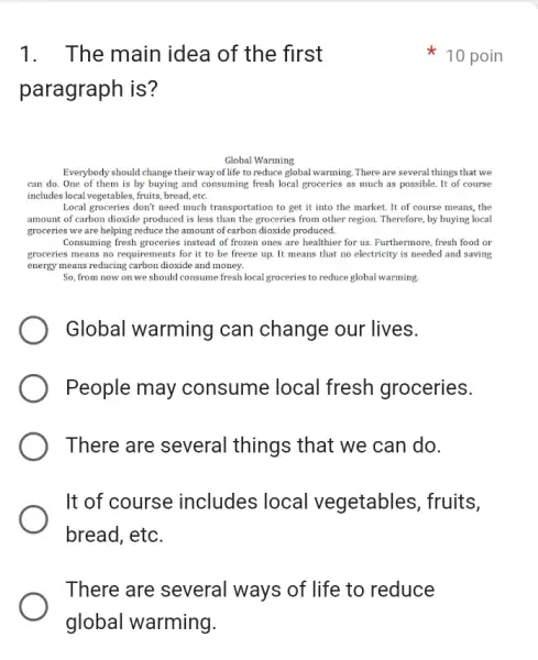 1.The main idea of the first paragraph is? Global Warming Everybody should change their way of life to reduce global warming. There are several