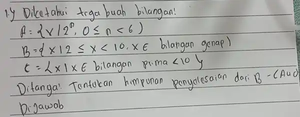 1y Dikatahui togol buah bikangan! a=atimes 12^0,0leqslant alt 6) B=4×12.5×2(10.Kể blongan gerap) c=ktimes 1times 6 bilomons primalt 10 y Dilanga:Tantukan himpunan dari B-CAud Digawab