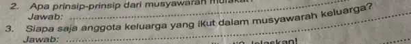 2. Apa prinsip-prinsip dari musyawa ran mulakat Jawab: __ Siapa Jawab: __