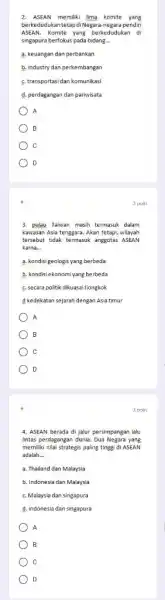 2. ASEAN memiliki lima komite yang berkedudukan tetap diNegara-negara pendiri ASEAN. Komite yang berkedudukan di singapura berfokus pada bidang __ a. keuangan dan perbankan