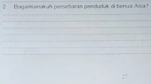 2 Bagaimanakah persebaran penduduk di benua Asia? __ .