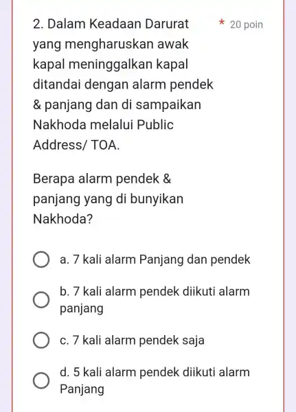 2. Dalam Keadaan Darurat yang mengharush <an awak kapal meninggalk an kapal ditandai dengan alarm pendek & panjang I dan di sampaikan Nakhoda melalui