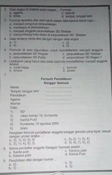 2. Data angka 2)diisikan pada bagian __ Formulir. a. agama c. alamat b kelas d. tempat, tanggal lahir 3. Formulir tersebut diisi oleh tokoh