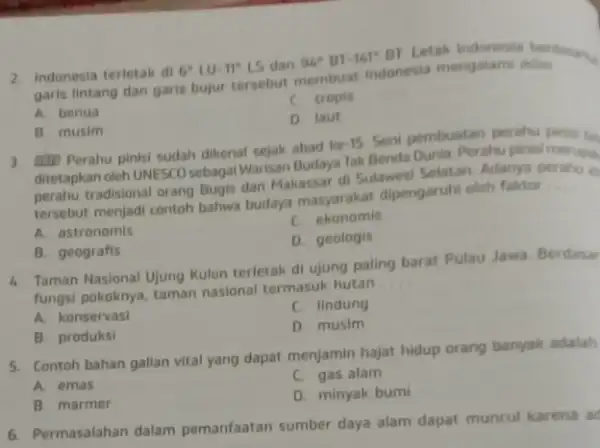 2. Indonesia terletak di 6^circ LU-11^circ LS dan 94^circ BT-141^circ BT garis lintang dan garis bujur tersebut membuat indonesia mengalam C tropis A. benua