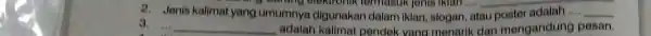 2. Jenis kalimat yang umumnya digunakan dalam iklan, slogan, atau poster adalah .... __ ) Carang clostronic termasuk jonis iklah 3. __ adalah kalimat