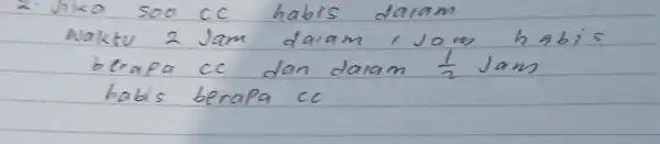 2. Jika 500 mathrm(CC) habis daram waktu 2 Jam daram, Jam habis berapa cc dan daram (1)/(2) Jam habis berapa cc