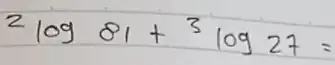 ( )^2 log 81+( )^3 log 27=