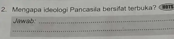 2. Mengapa ideologi Pancasila bersifat terbuka? (HOTS __