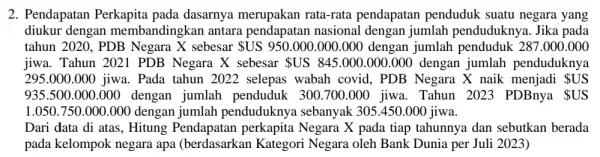 2. Pendapatan Perkapita pada dasarnya merupakan rata-rata pendapatan penduduk suatu negara yang diukur dengan membandingkan antara pendapatan nasional dengan jumlah penduduknya. Jika pada tahun