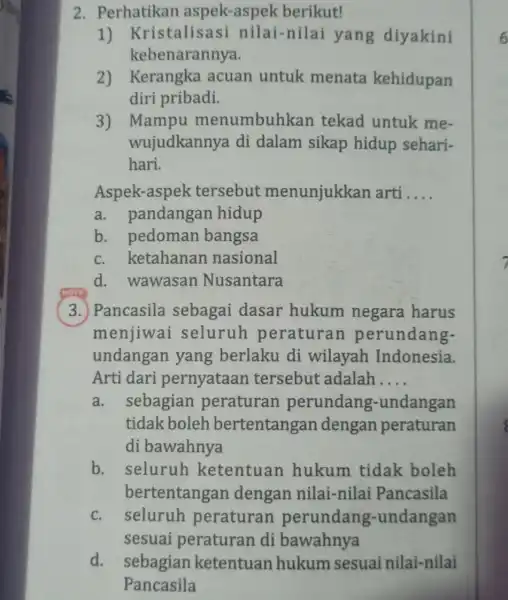 2. Perhatikan aspek-aspek berikut! 1) Kristalis asi nilai-nilai yang diyakini kebenarannya. 2) Kerangka acuan untuk menata kehidupan diri pribadi. 3) Mampu menumbuhkan tekad untuk