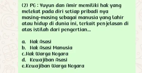 (2) PG : Yuyun dan Amir memiliki hak yang melekat pada diri setiap pribadi nya masing-masin y sebagai manusia yang lahir atau hidup di