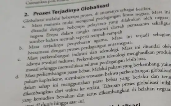 2. Proses Terjadinya Globalisasi di sebagai berikut. hulas manusia mulai mengenal perdagangan lintas negarah neg ini dilakukan oleh negara- a. dengan beberapa daerah pemasaran