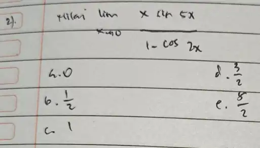 2). [ ( rilai ) lim _(x arrow 0) (x sin 5 x)/(1-cos 2 x) ( 4. ) 0 ( d. ) (3)/(2) (