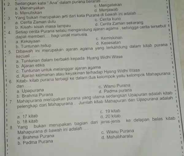 2. Sedangkan kata "Ana "dalam purana berarati __ c. Mengatakan a. Menanyakan d Menjawab b Menuliskan 3. Yang bukan merupakan arti dari kata Purana