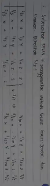 2. Selesaikan SPLTV ini menggunakan metode Gauss. Gauss-Jordan dan Cramer. Dikalikan 3 / 5 ! [ [ 1 / 2 x+1 / 3 y+1