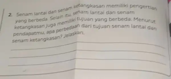 2. Senam lantai dan senam ketangkasan memiliki pengertian yang berbeda. Selain itu, senam lantai dan senam ketangkasan juga memiliki tujuan yang berbeda. Menurut pendapatmu,