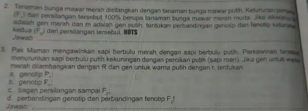 2. Tanaman bunga mawar merah disilangkah dengan tanaman bunga mawar putih Keturunan pertang (F_(1)) dari persilangan tersebut 100% berupa tanaman bunga mawar merah muda.