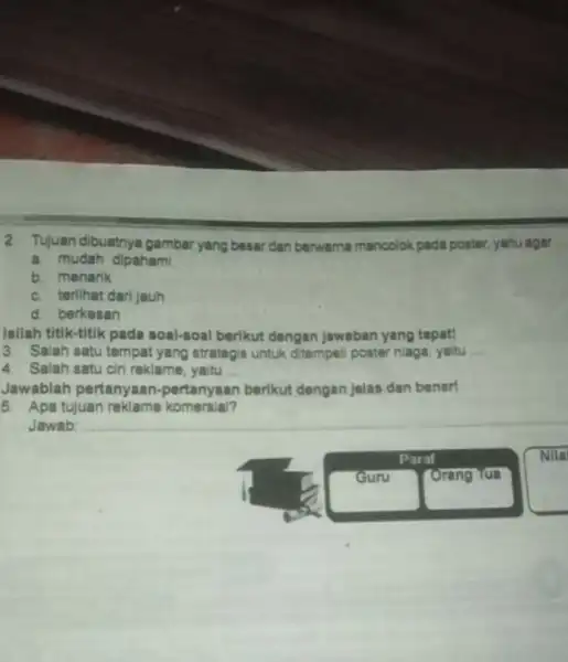 2 Tujuan dibuatnya gambar yang besar dan berwarna mencolok pada poster yaitu agar a. mudah dipahami b. menarik c. terlihat darijauh d. berkesan Isllah